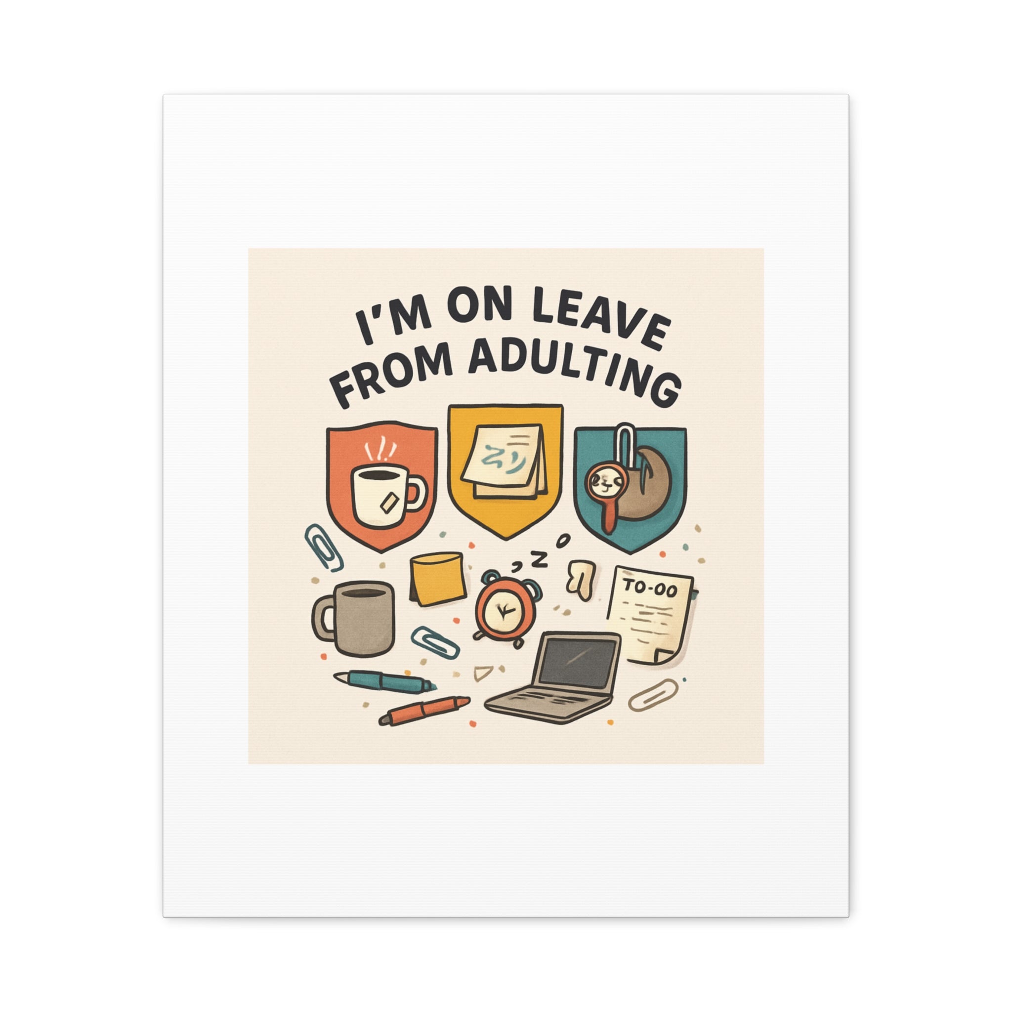 Canvas Wall Art — “I’m On Leave From Adulting” Cute Office Humor Matte Canvas