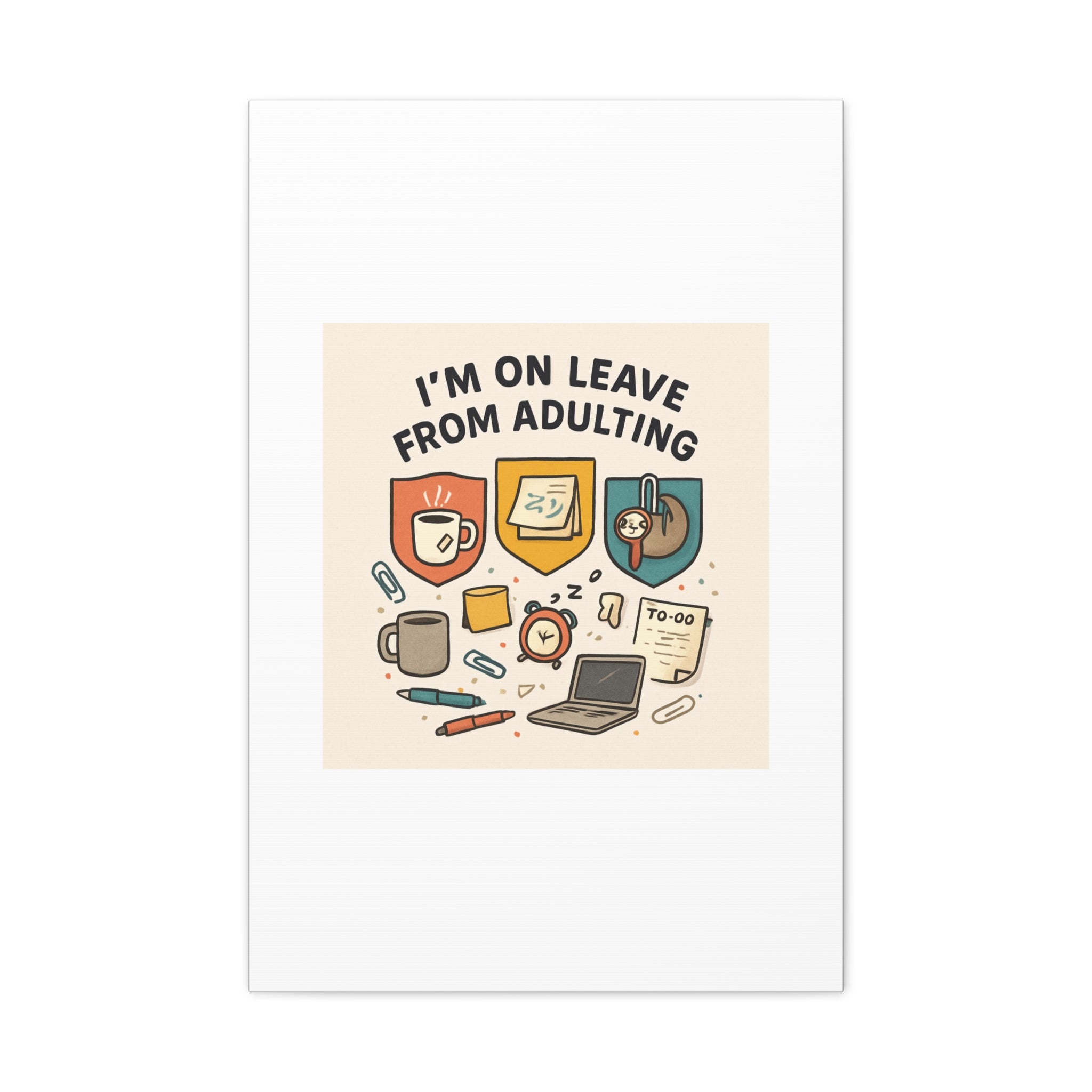 Canvas Wall Art — “I’m On Leave From Adulting” Cute Office Humor Matte Canvas