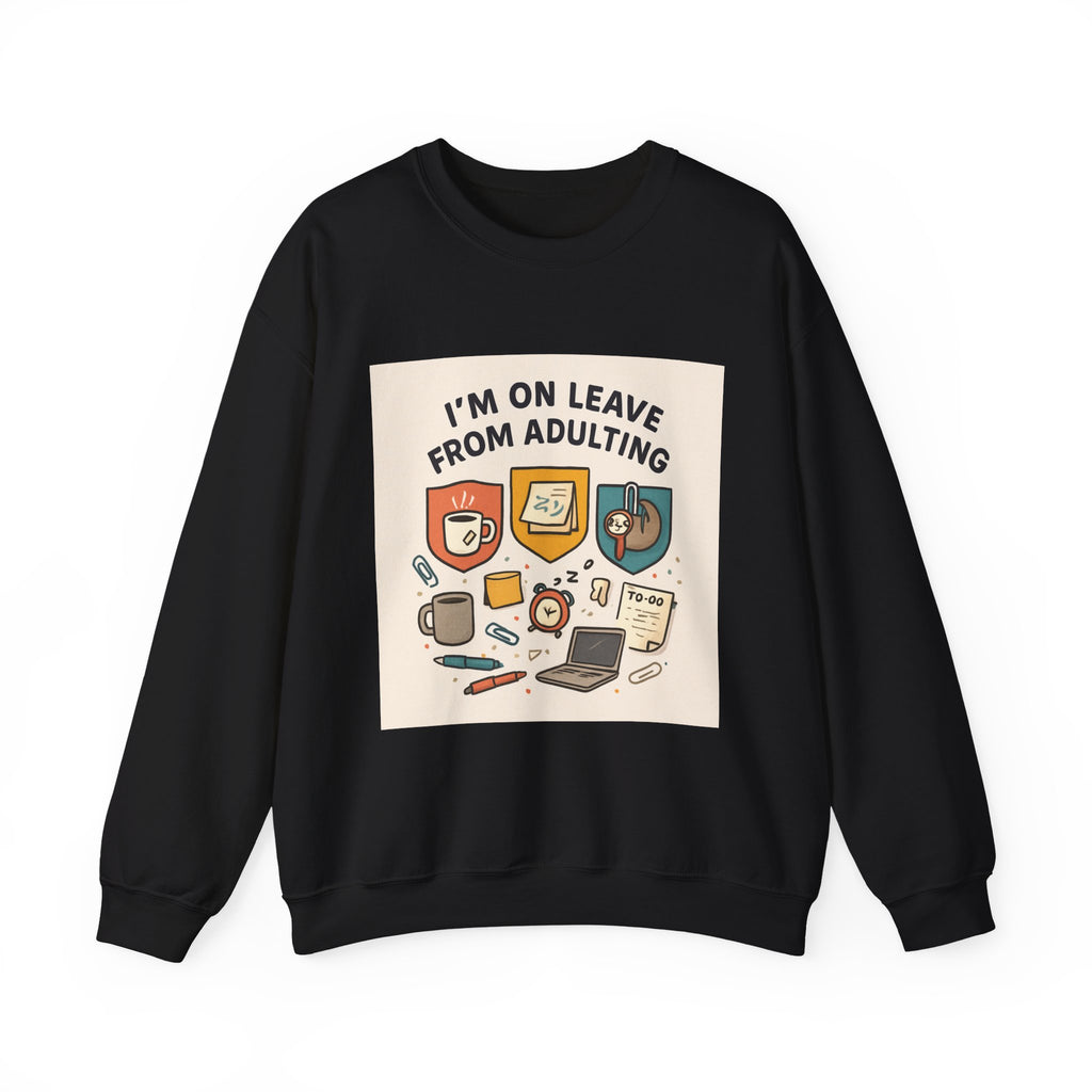 Crewneck Sweatshirt — "I'm On Leave From Adulting" Cozy Graphic Pullover