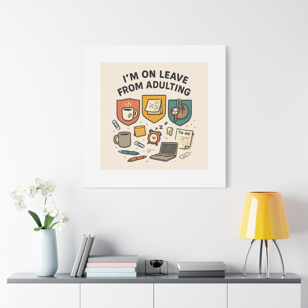 Canvas Wall Art — “I’m On Leave From Adulting” Cute Office Humor Matte Canvas