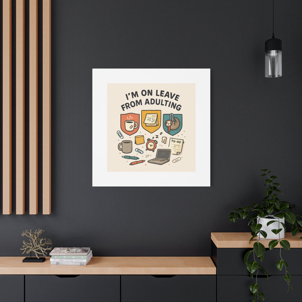 Canvas Wall Art — “I’m On Leave From Adulting” Cute Office Humor Matte Canvas